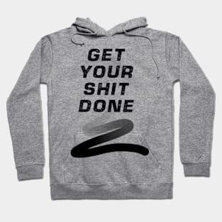 GET YOUR SHIT DONE Hoodie